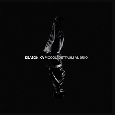 Deasonika - Artist, Producer, Mixer, Engineer, Guitarist, Synth - Piccoli Dettagli Al Buio 